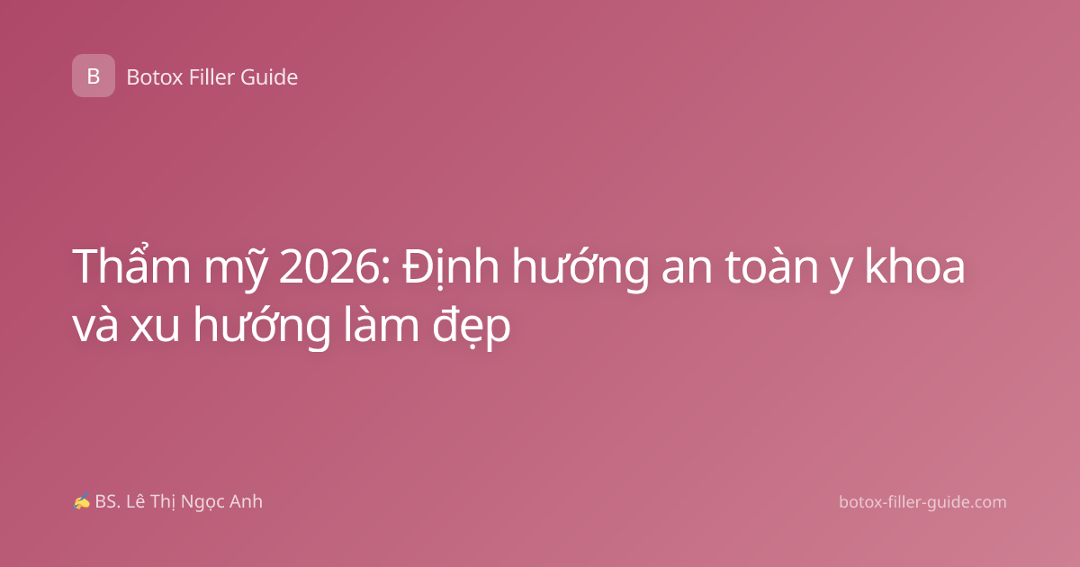Thẩm mỹ 2026: Định hướng an toàn y khoa và xu hướng làm đẹp