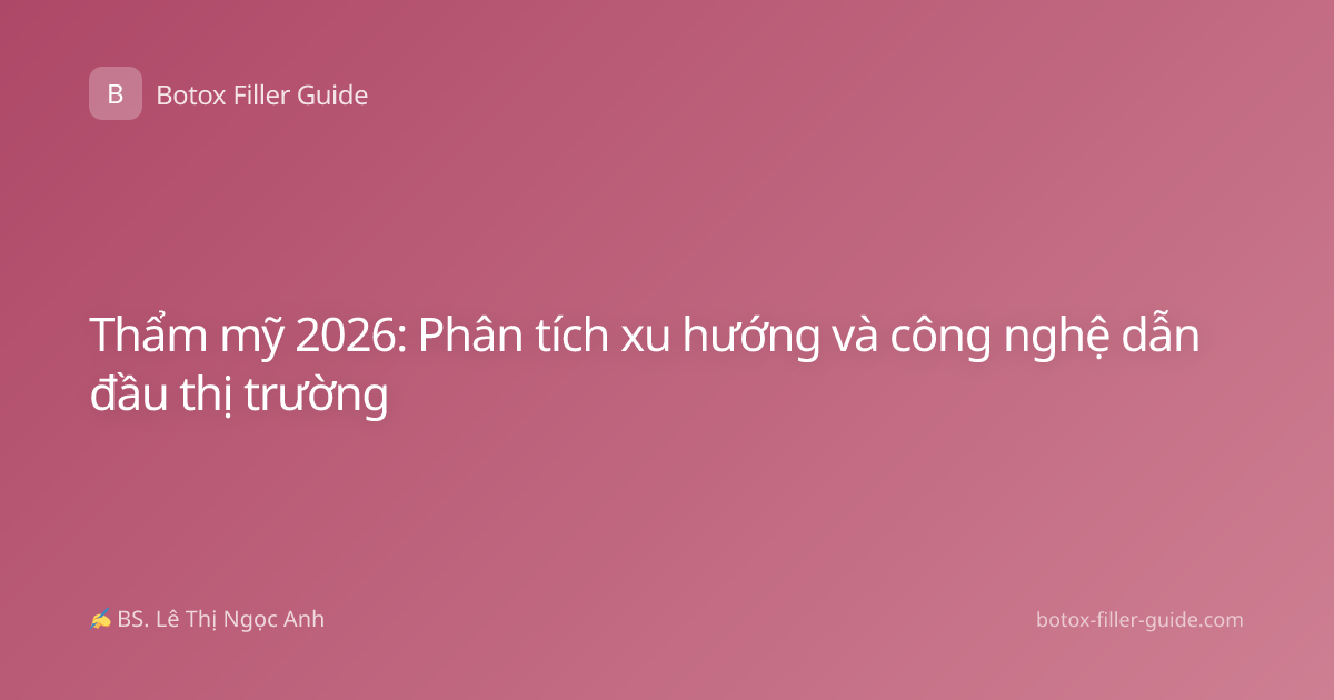 Thẩm mỹ 2026: Phân tích xu hướng và công nghệ dẫn đầu thị trường
