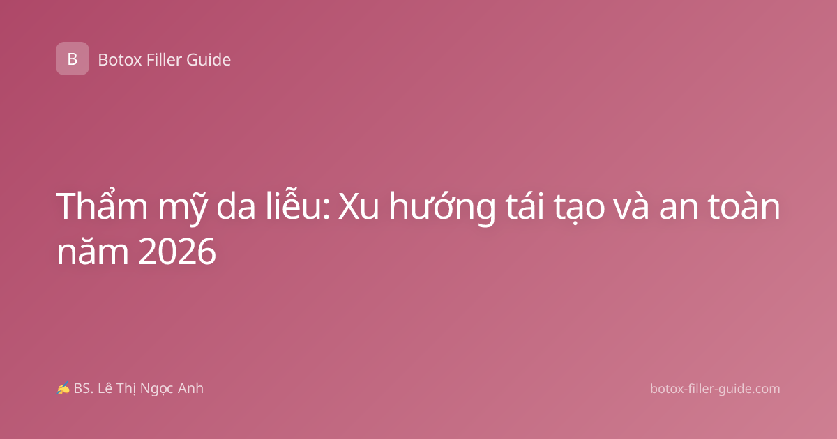 Thẩm mỹ da liễu: Xu hướng tái tạo và an toàn năm 2026