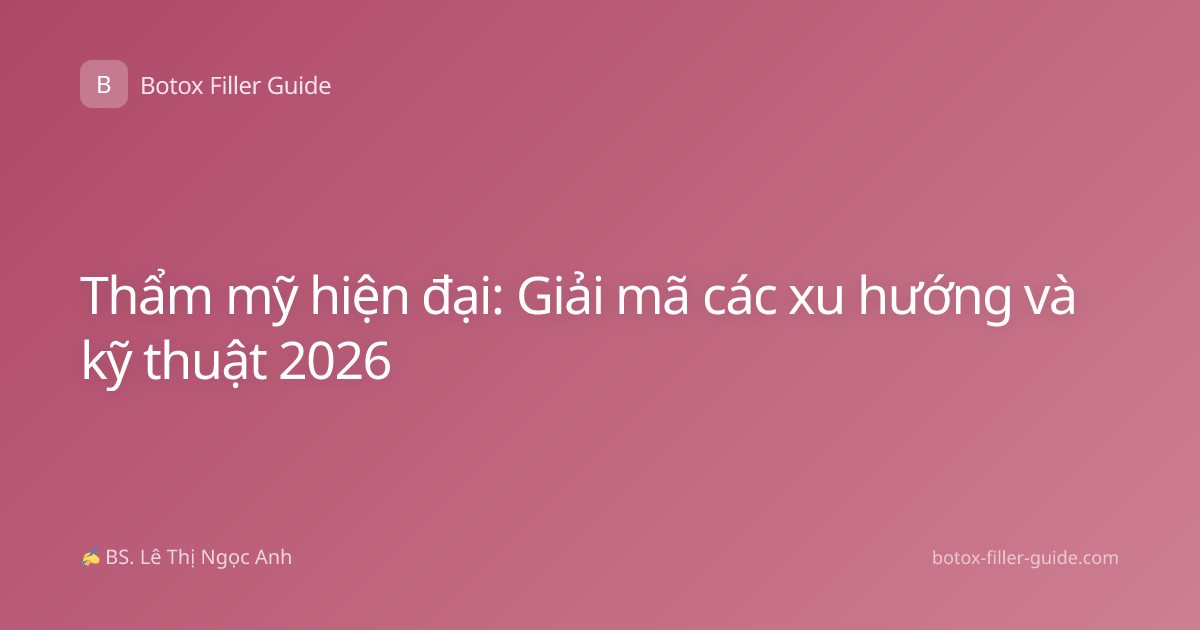 Thẩm mỹ hiện đại: Giải mã các xu hướng và kỹ thuật 2026