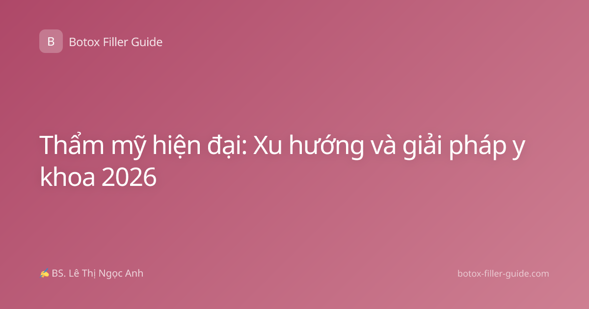 Thẩm mỹ hiện đại: Xu hướng và giải pháp y khoa 2026