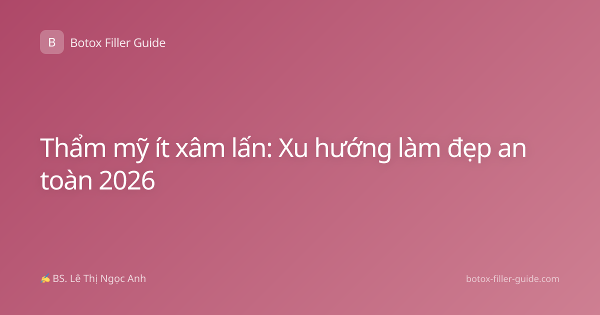 Thẩm mỹ ít xâm lấn: Xu hướng làm đẹp an toàn 2026