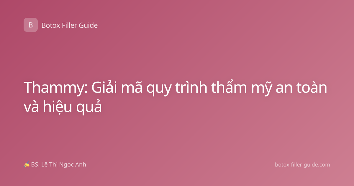 Thammy: Giải mã quy trình thẩm mỹ an toàn và hiệu quả