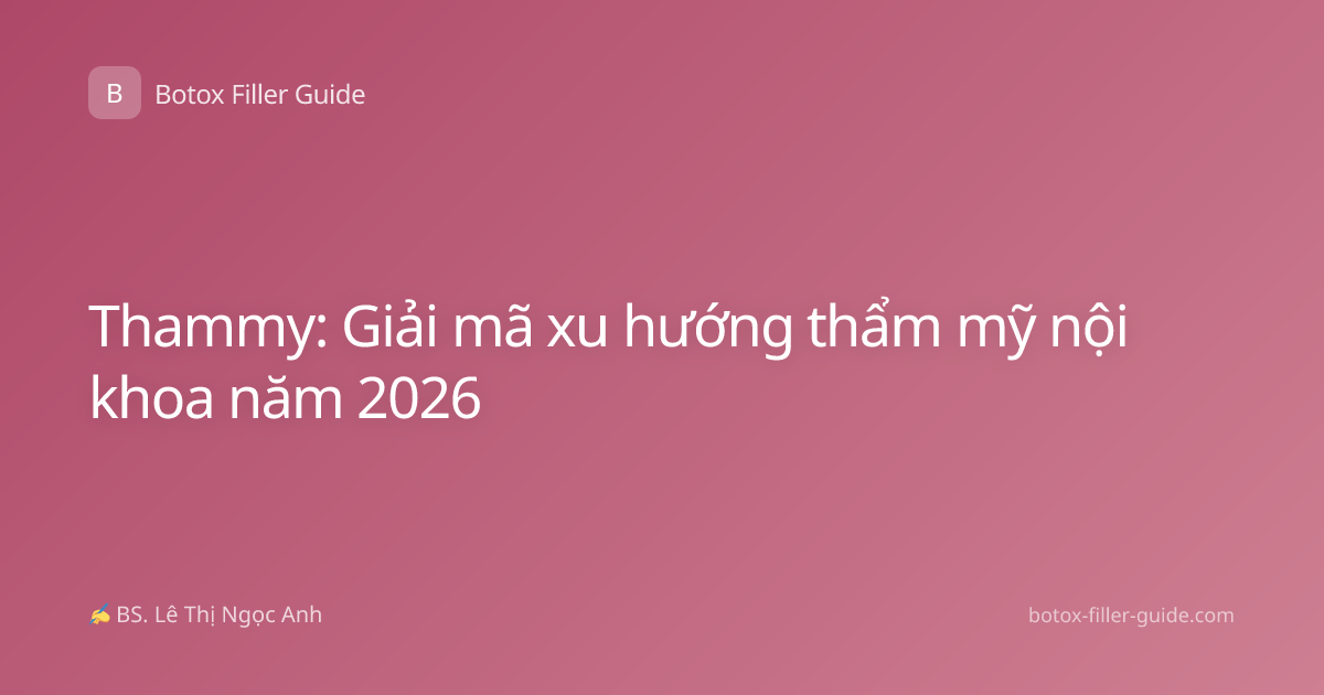 Thammy: Giải mã xu hướng thẩm mỹ nội khoa năm 2026
