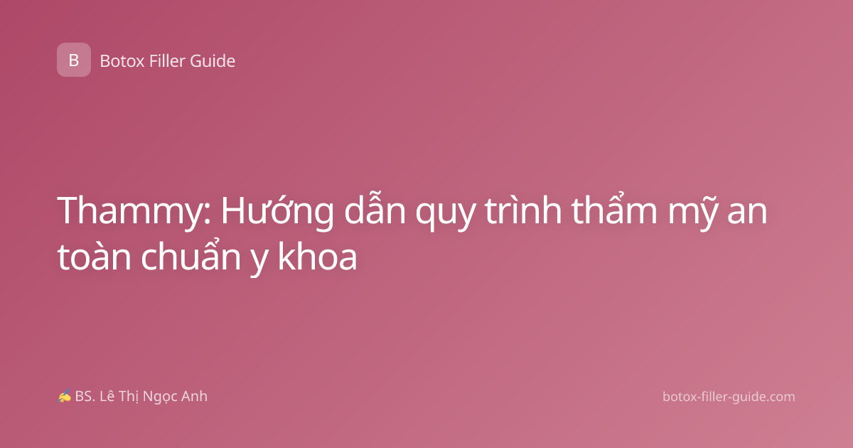 Thammy: Hướng dẫn quy trình thẩm mỹ an toàn chuẩn y khoa