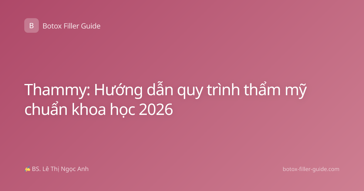Thammy: Hướng dẫn quy trình thẩm mỹ chuẩn khoa học 2026