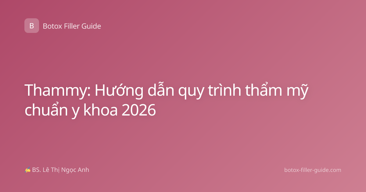 Thammy: Hướng dẫn quy trình thẩm mỹ chuẩn y khoa 2026