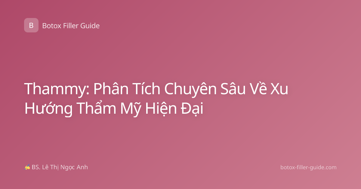 Thammy: Phân Tích Chuyên Sâu Về Xu Hướng Thẩm Mỹ Hiện Đại