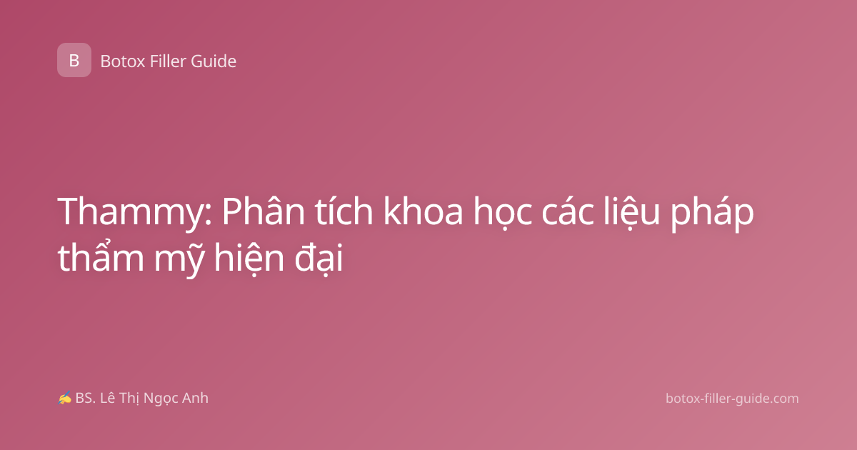 Thammy: Phân tích khoa học các liệu pháp thẩm mỹ hiện đại