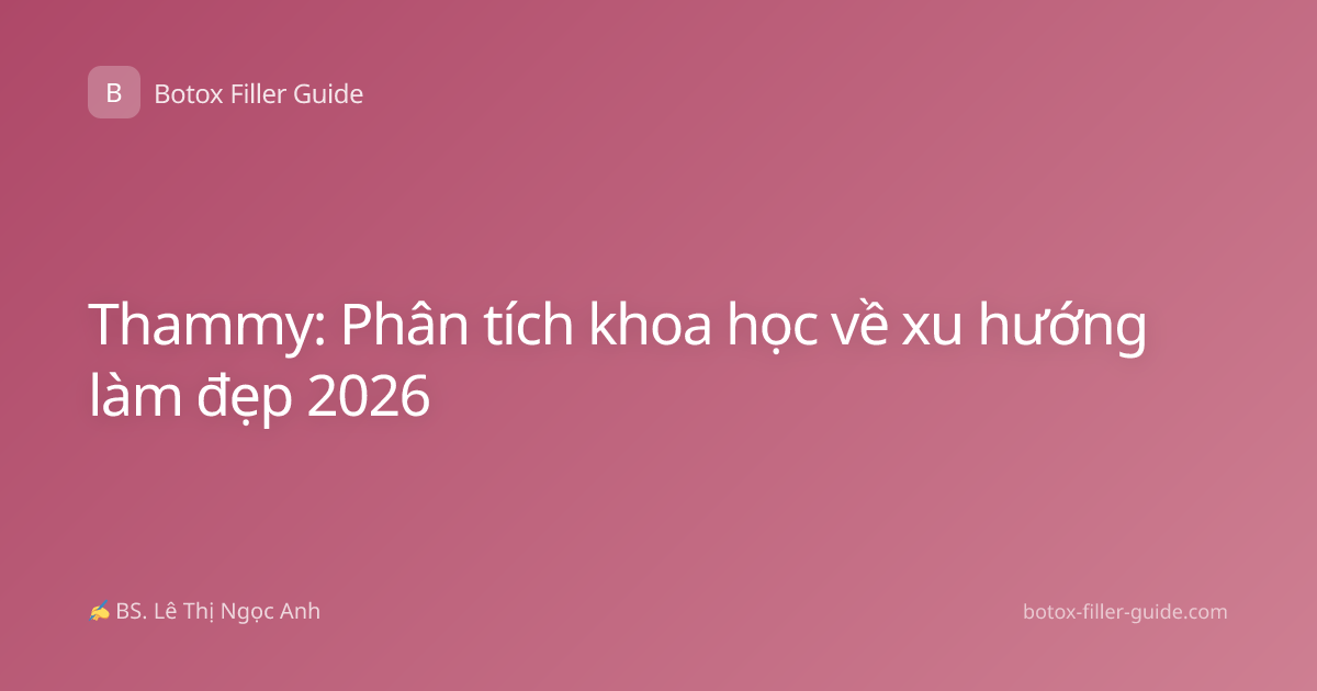 Thammy: Phân tích khoa học về xu hướng làm đẹp 2026