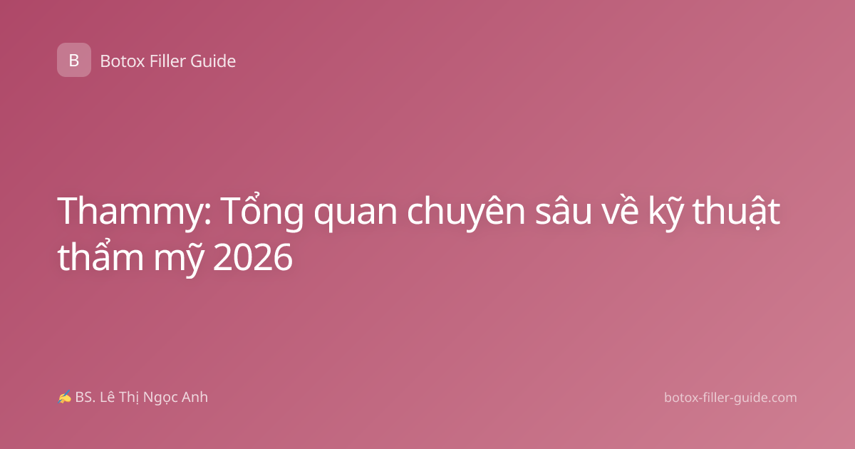 Thammy: Tổng quan chuyên sâu về kỹ thuật thẩm mỹ 2026
