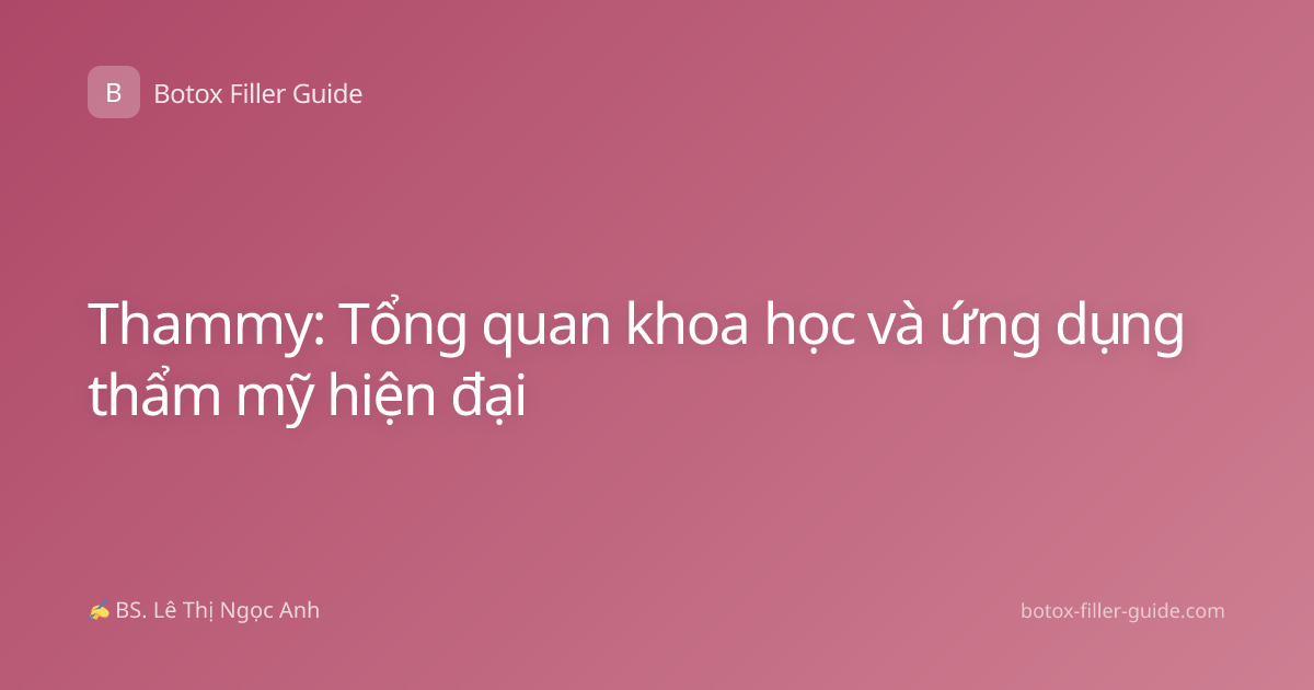 Thammy: Tổng quan khoa học và ứng dụng thẩm mỹ hiện đại