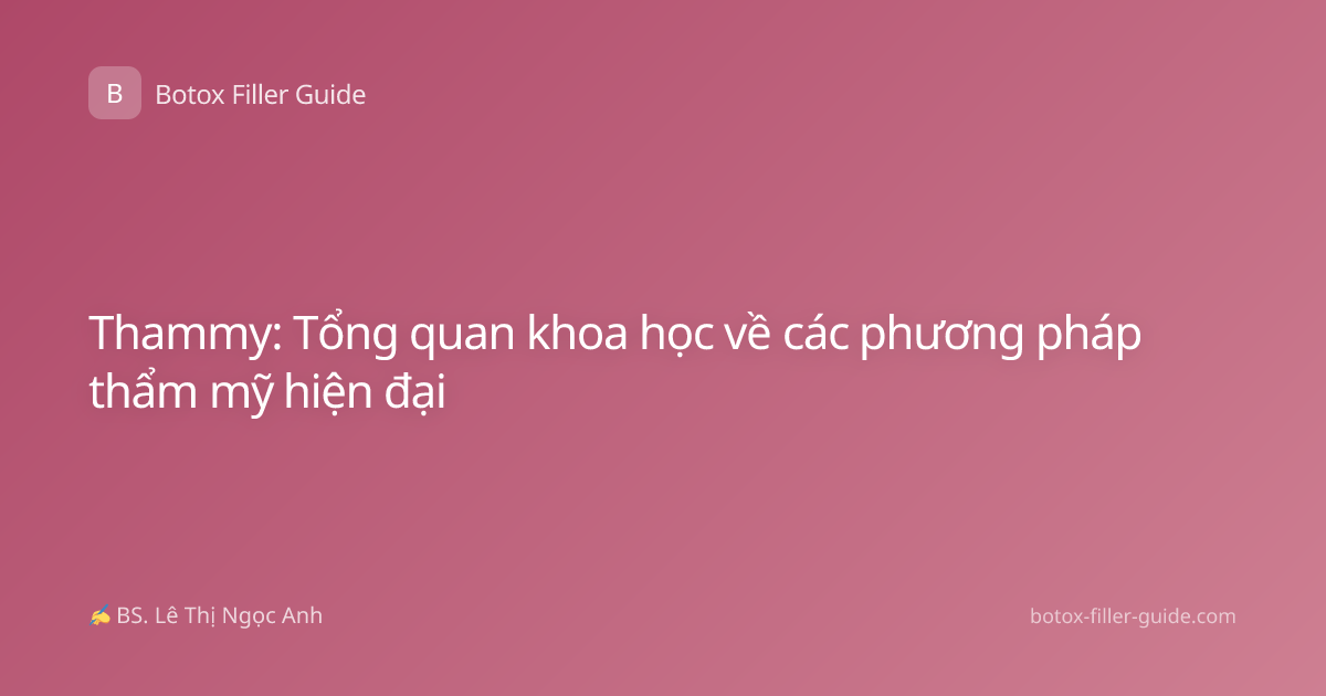 Thammy: Tổng quan khoa học về các phương pháp thẩm mỹ hiện đại