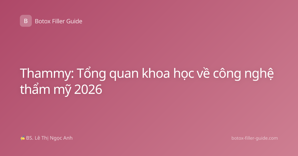 Thammy: Tổng quan khoa học về công nghệ thẩm mỹ 2026