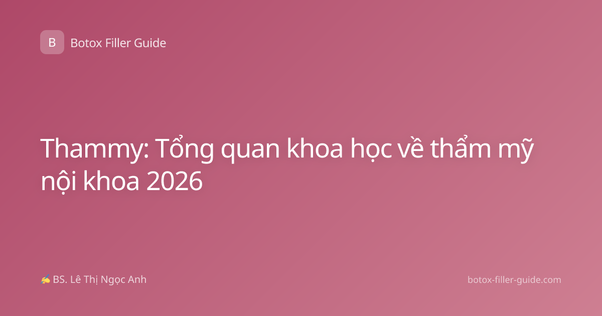 Thammy: Tổng quan khoa học về thẩm mỹ nội khoa 2026