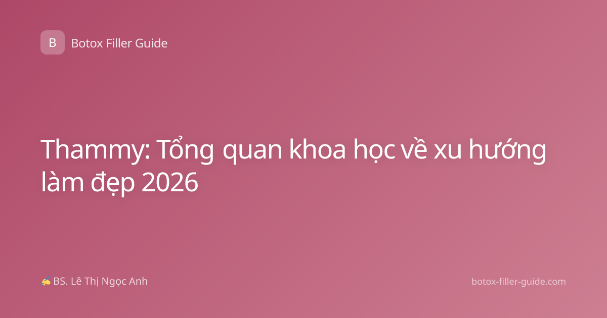Thammy: Tổng quan khoa học về xu hướng làm đẹp 2026