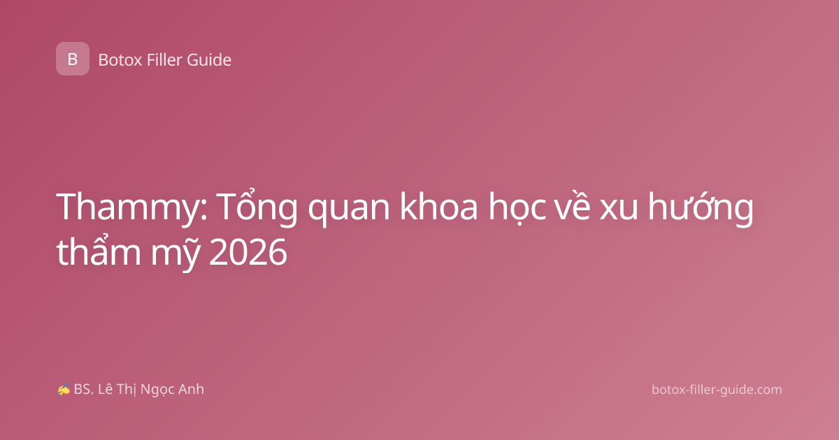 Thammy: Tổng quan khoa học về xu hướng thẩm mỹ 2026