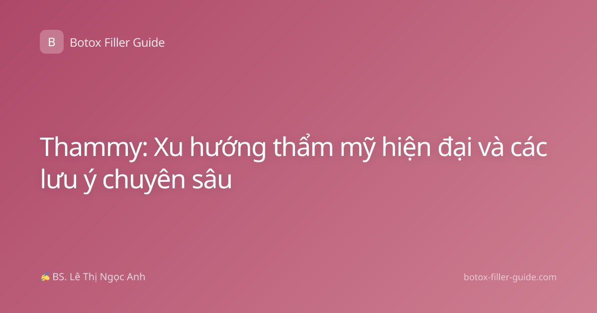 Thammy: Xu hướng thẩm mỹ hiện đại và các lưu ý chuyên sâu