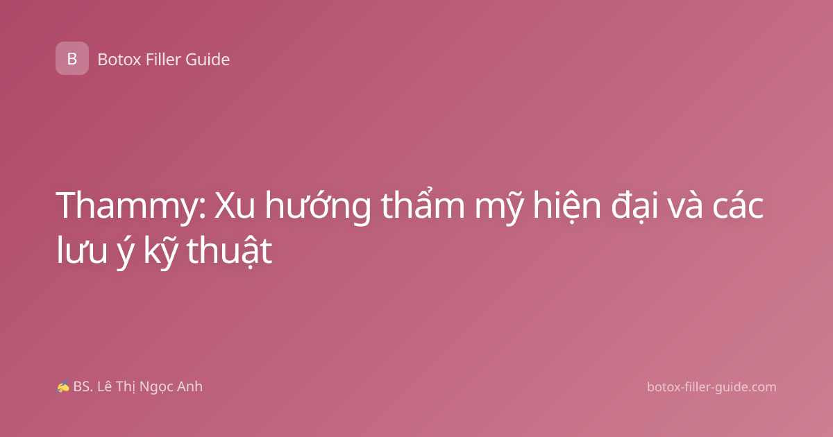 Thammy: Xu hướng thẩm mỹ hiện đại và các lưu ý kỹ thuật
