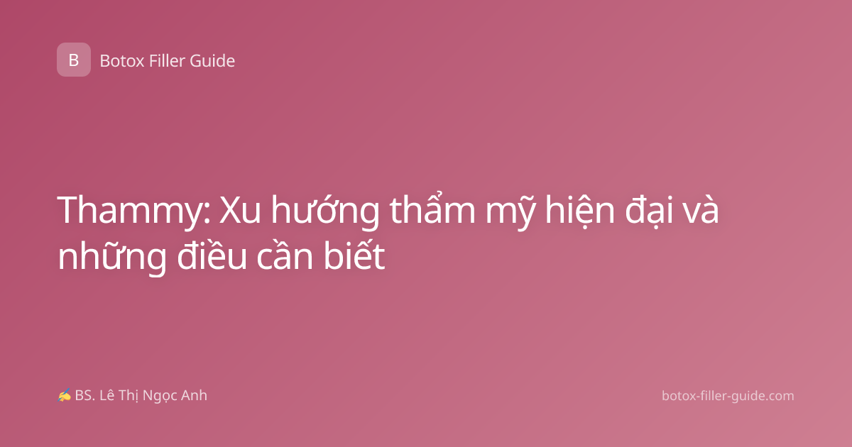 Thammy: Xu hướng thẩm mỹ hiện đại và những điều cần biết