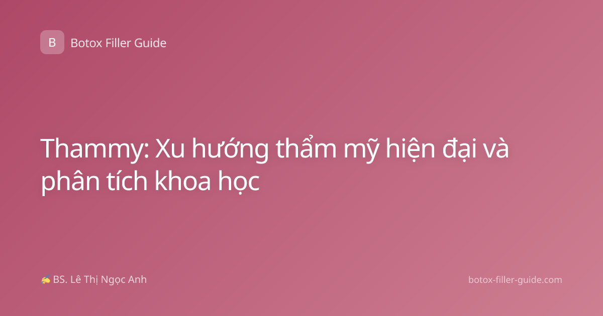 Thammy: Xu hướng thẩm mỹ hiện đại và phân tích khoa học