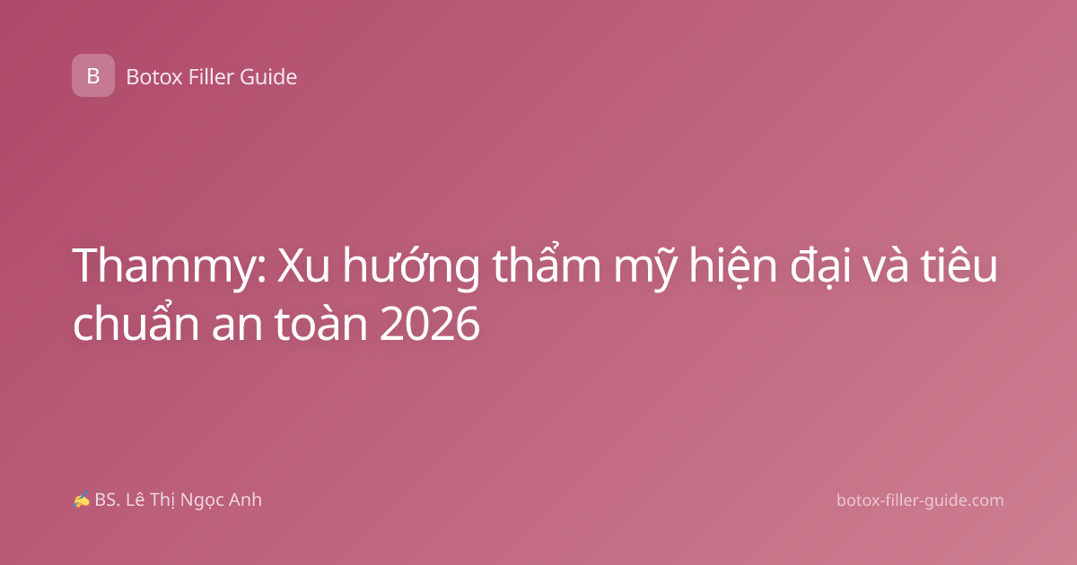 Thammy: Xu hướng thẩm mỹ hiện đại và tiêu chuẩn an toàn 2026
