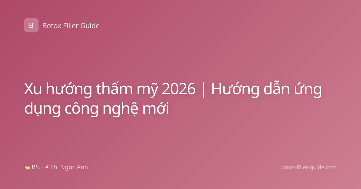 Xu hướng thẩm mỹ 2026 | Hướng dẫn ứng dụng công nghệ mới