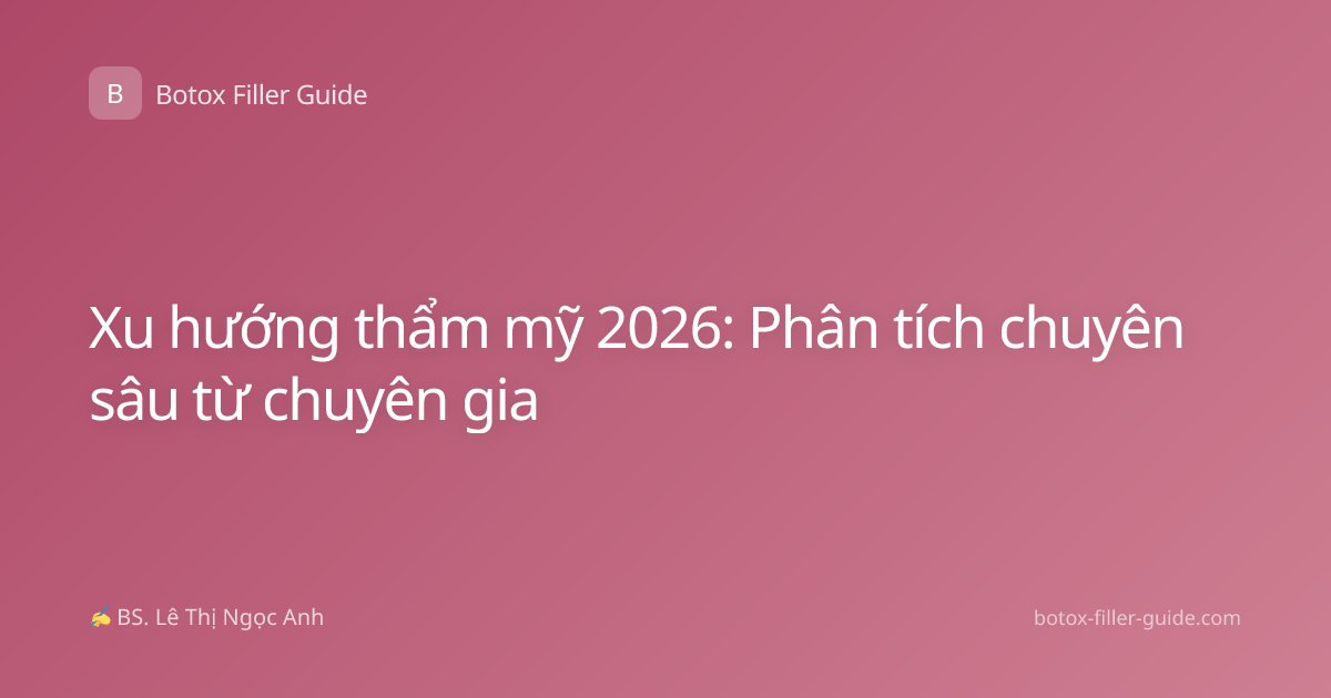 Xu hướng thẩm mỹ 2026: Phân tích chuyên sâu từ chuyên gia