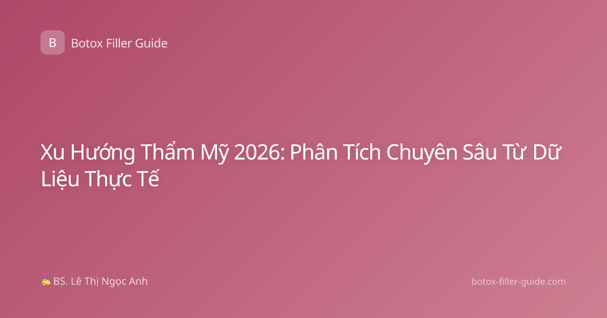Xu Hướng Thẩm Mỹ 2026: Phân Tích Chuyên Sâu Từ Dữ Liệu Thực Tế
