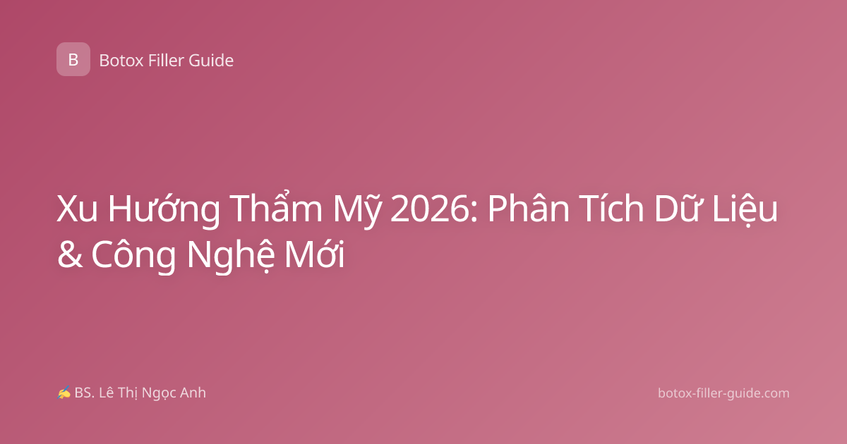 Xu Hướng Thẩm Mỹ 2026: Phân Tích Dữ Liệu & Công Nghệ Mới